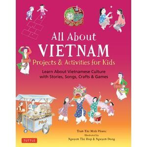 All about Vietnam: Projects & Activities for Kids: Learn about Vietnamese Cultur
